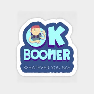 OK Boomer Whatever you say - Baby Boomer Sticker